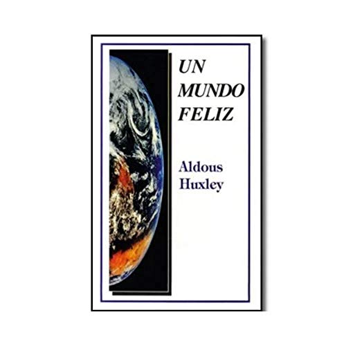 Un mundo feliz/ A Happy World (Spanish Edition) (9789685146029) by Huxley, Aldous