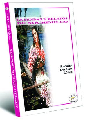 Imagen de archivo de LEYENDAS Y RELATOS DE XOCHIMILCO (LEYEND by CORDERO LOPEZ RODOLFO [Paperback]. a la venta por Iridium_Books