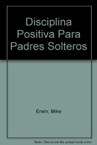 9789685151184: Disciplina Positiva Para Padres Solteros (Spanish Edition)