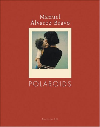 Imagen de archivo de Manuel Alvarez Bravo: Polaroids a la venta por BooksElleven