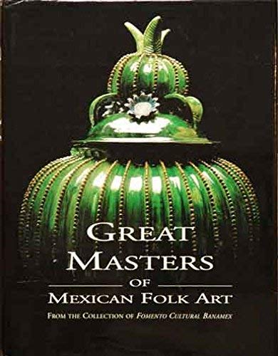 Imagen de archivo de Great Masters of Mexican Folk Art: From the Collection of Fomento Cultural Banamex a la venta por Old Fox Books