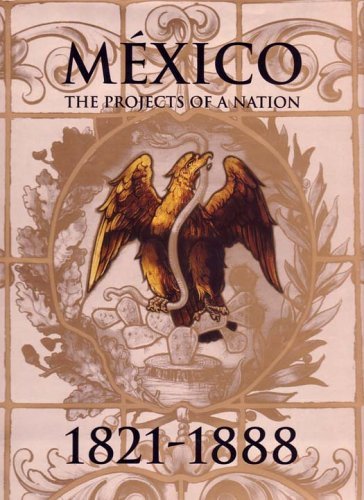 Mexico: The Projects Of A Nation, 1821-1888 (9789685234122) by Jimenez Codinach, Guadalupe