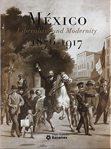 9789685234313: Mexico Liberalism and Modernity 1876-1917