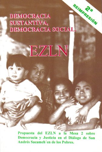 "DEMOCRACIA SUSTANTIVA, DEMOCRACIA SOCIAL" EZLN Propuesta del EZLN a la Mesa 2 sobre Democracia y Justicia en el DiÃ¡logo de San AndrÃ©s Sacamch'en de los Pobres (9789685275590) by EZLN