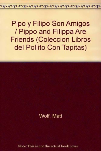 9789685308441: Pipo y filipo son amigos / Pippo and Filippa Are Friends (Pollito con tapitas)