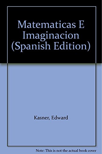 Matematicas E Imaginacion (Spanish Edition) (9789685374224) by Kasner, Edward; Newman, James