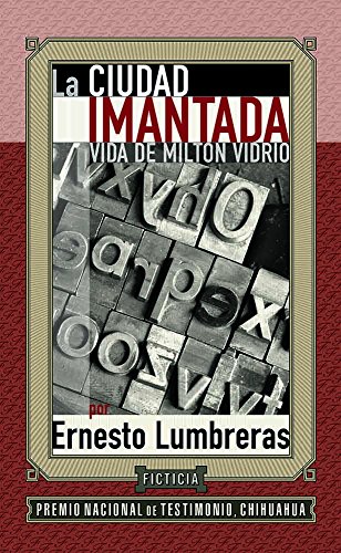 La ciudad imantada. Vida de MiltÃ³n Vidrio. (9789685382618) by Ernesto Lumbreras