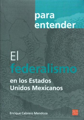 Imagen de archivo de El federalismo en los Estados Unidos Mexicanos (coleccion Para Entender) (Spa. a la venta por Iridium_Books