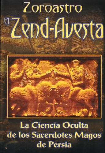 Imagen de archivo de Zoroastro el Zend-Avesta / Zoroaster The Zend-Avesta: La Ciencia Oculta de los Sacerdotes Magos de Persia / The Occult Science of the Wise Priest of Persia (Spanish Edition) a la venta por SecondSale