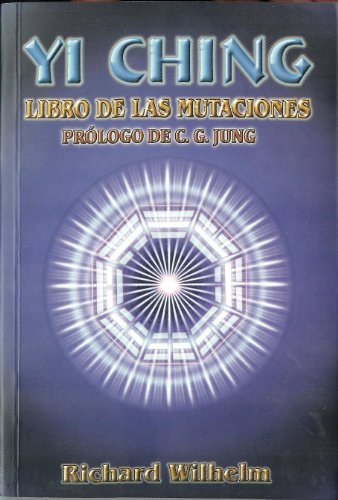 Yi Ching. Libro de las Mutaciones. (Spanish Edition) - Richard Wilhelm, Prologo de C.G. Jung