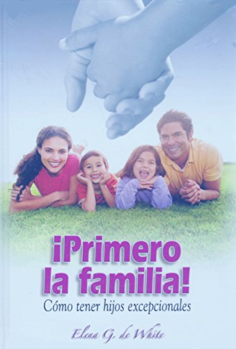 Primero la Familia!: Como Tener Hijos Excepcionales (9789685642101) by Elena G. De White