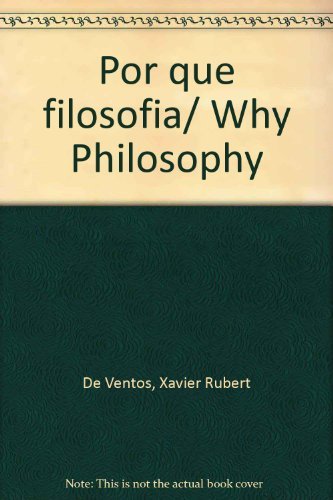 Por que filosofia/ Why Philosophy (Spanish Edition) (9789685679695) by De Ventos, Xavier Rubert