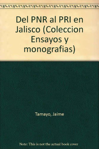 Del PNR al PRI en Jalisco (ColeccioÌn Ensayos y monografiÌas) (Spanish Edition) (9789685700313) by Tamayo, Jaime