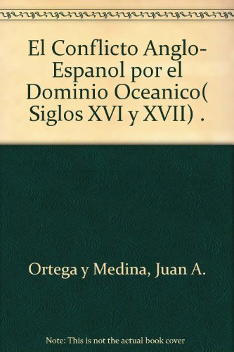 9789685801508: El Conflicto Anglo- Espanol por el Dominio Oceanico( Siglos XVI y XVII) .