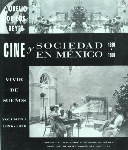 Cine y sociedad en Mexico 1896-1930, vol. I. Vivir de suenos 1896-1920 (Spanish Edition) (9789685802659) by Aurelio De Los Reyes