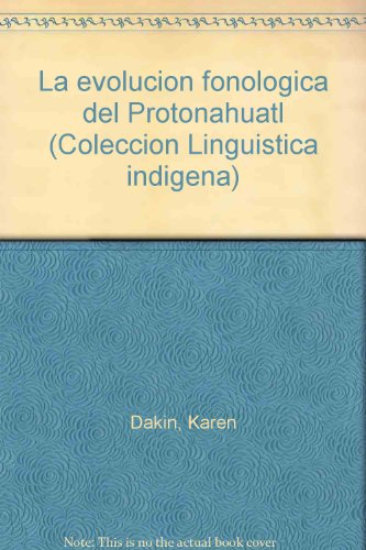 9789685802925: La evolución fonológica del Protonáhuatl (Colección Lingüística indígena) (Spanish Edition)