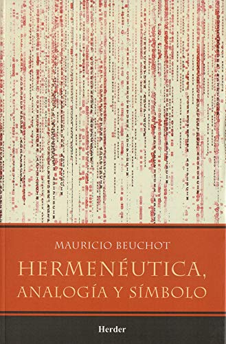 Hermenéutica, Analogia y Simbolo - Beuchot, Mauricio