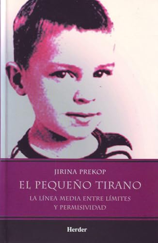 El pequeÃ±o tirano: La lÃ­nea media entre lÃ­mites y permisividad (Spanish Edition) (9789685807098) by Prekop, Jirina