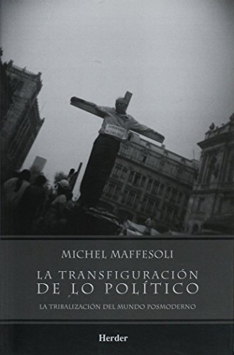 Beispielbild fr La transfiguracin de lo poltico. La tribalizacin del mundo posmoderno zum Verkauf von Librera Prez Galds