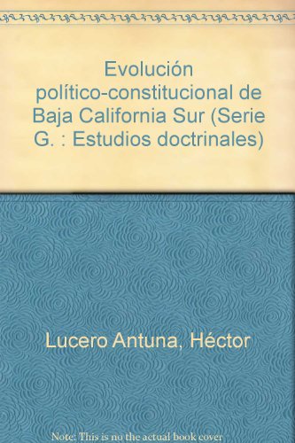 Stock image for Evolucio?n poli?tico-constitucional de Baja California Sur (Serie G--Estudios doctrinales) (Spanish Edition) Lucero Antuna, He?ctor for sale by GridFreed