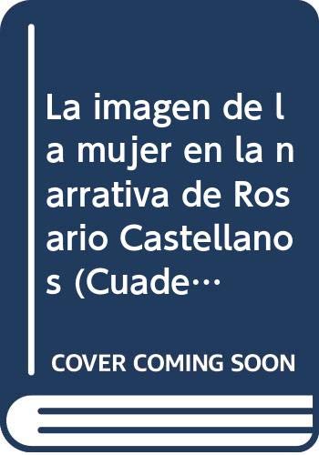 Stock image for La imagen de la mujer en la narrativa de Rosario Castellanos (Cuadernos del Centro de Estudios Literarios) (Spanish Edition) for sale by Better World Books: West