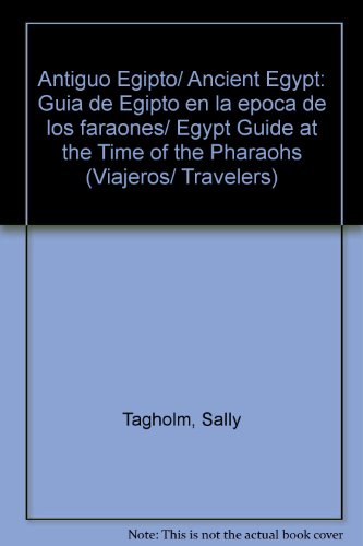 9789685938020: Antiguo Egipto/ Ancient Egypt: Guia de Egipto en la epoca de los faraones/ Egypt Guide at the Time of the Pharaohs (Viajeros/ Travelers) (Spanish Edition)