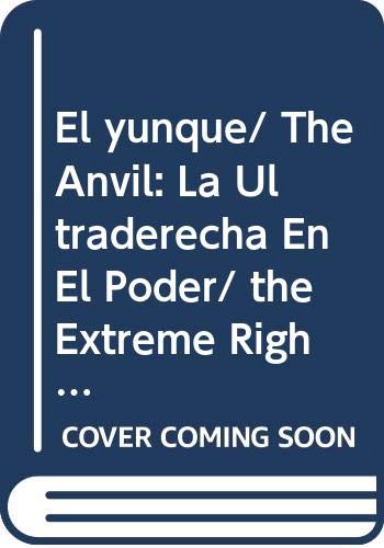 Beispielbild fr El yunque/ The Anvil: La Ultraderecha En El Poder/ the Extreme Right in Power (Spanish Edition) zum Verkauf von arcfoundationthriftstore