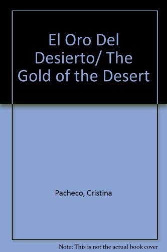 El Oro Del Desierto/ The Gold of the Desert (Spanish Edition) (9789685957373) by Pacheco, Cristina