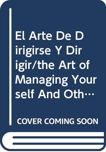 Imagen de archivo de El Arte De Dirigirse Y Dirigir/the Art of Managing Yourself And Others a la venta por TranceWorks