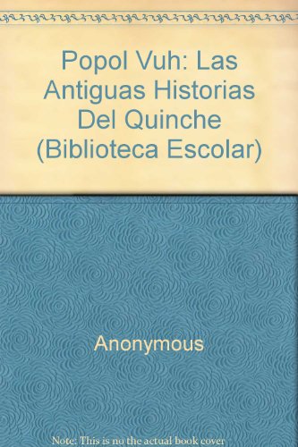 9789685957724: Popol Vuh: Las Antiguas Historias Del Quinche (Biblioteca Escolar) (Spanish Edition)