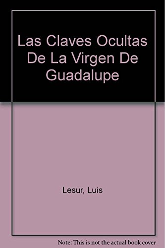 Imagen de archivo de Las Claves Ocultas De La Virgen De Guadalupe (Spanish Edition) a la venta por Bookmans