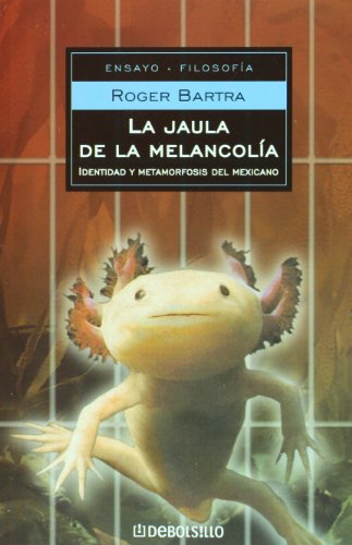 9789685958172: La Jaula De La Melancolia/ the Cage of the Melancholy: Identidad Y Metamorfosis Del Mexicano/ Identity and Metamorphosis in the Mexican Character (Ensayo-filosofia)