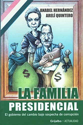 Stock image for La Familia Presidencia: El Gobierno del Cambio Bajo Sospecha de Corrupcion (Spanish Edition) for sale by HPB-Red