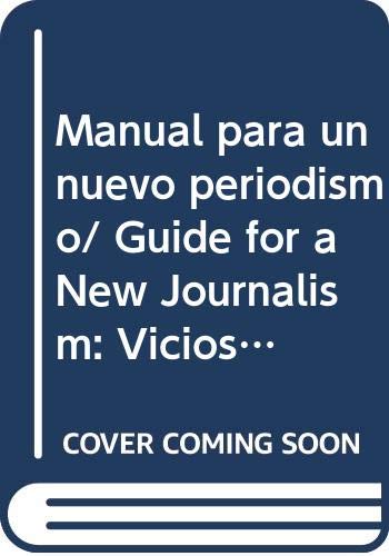 Stock image for Manual para un nuevo periodismo/ Guide for a New Journalism: Vicios Y Virtudes De La Prensa Escrita En Mexico/ Bad Habits and Virtues of the Written Press in Mexico (Spanish Edition) for sale by Bookmans