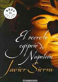 El secreto egipcio de Napoleon / The Secret Egypt of Napolean (Best Seller) (Spanish Edition) (9789685960311) by Sierra, Javier