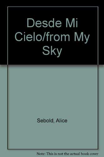 Desde Mi Cielo/from My Sky (Spanish Edition) (9789685960359) by Alice Sebold