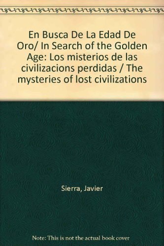 9789685960366: En Busca De La Edad De Oro/ In Search of the Golden Age: Los misterios de las civilizacions perdidas / The mysteries of lost civilizations