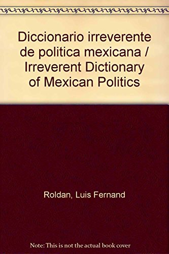 Stock image for Diccionario irreverente de politica mexicana / Irreverent Dictionary of Mexican Politics (Spanish Edition) for sale by dsmbooks
