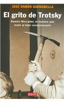 9789685961295: El Grito De Trotsky/ The Scream of Trotsky: Ramon Mercader, El hombre que mato al lider revolucionario/ Ramon Mercader, The Man Who Killed the Revoloutionary Leader (Spanish Edition)