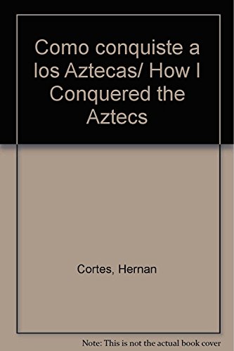 Imagen de archivo de Como conquiste a los Aztecas/ How I Conquered the Aztecs (Spanish Edition) by. a la venta por Iridium_Books