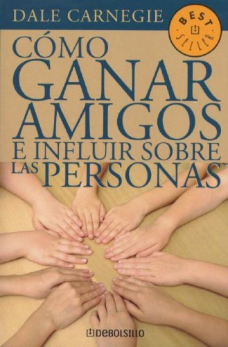 Como Ganar Amigos E Influir Sobre las Personas = How to Win Friends and Influence People (Best Seller (Debolsillo)) (9789685964814) by Dale Carnegie