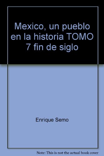 Mexico, un pueblo en la historia TOMO 7 fin de siglo (9789686001914) by Unknown Author