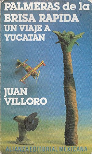 Palmeras de la brisa raÌpida: Un viaje a YucataÌn (Alianza literatura) (Spanish Edition) (9789686001945) by Villoro, Juan