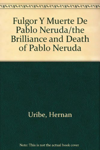 9789686011562: Fulgor Y Muerte De Pablo Neruda/the Brilliance and Death of Pablo Neruda