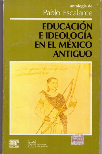 Stock image for Educacion e ideologia en el Mexico antiguo: Fragmentos para la reconstruccion de una historia (Biblioteca pedagogica) (Spanish Edition) for sale by Zubal-Books, Since 1961
