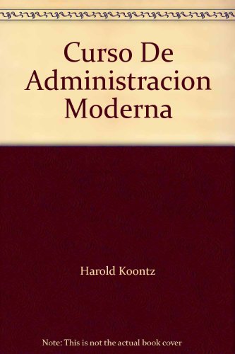 9789686046182: CURSO DE ADMINISTRACION MODERNA - Un analisis de sistemas y contigencias de las funciones administrativas