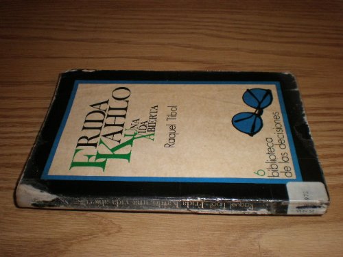 Frida Kahlo: Una vida abierta (ColeccioÌn Biblioteca de las decisiones) (Spanish Edition) (9789686052770) by Tibol, Raquel