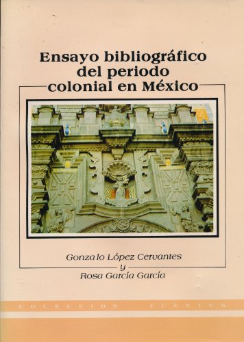 Ensayo Bibliográfico del Periodo Colonial en México (Collection Fuentes)