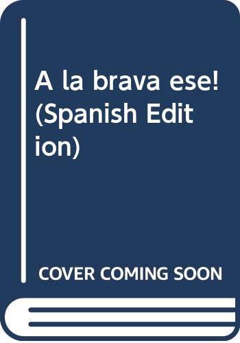 A la brava eÌse! (Spanish Edition) (9789686075236) by Valenzuela Arce, JoseÌ Manuel