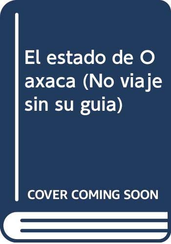 Beispielbild fr El estado de Oaxaca (No viaje sin su guia) (Spanish Edition) zum Verkauf von HPB Inc.